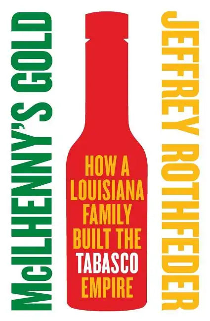 McIlhenny's Gold: How a Louisiana Family Built the Tabasco Empire - Paperback