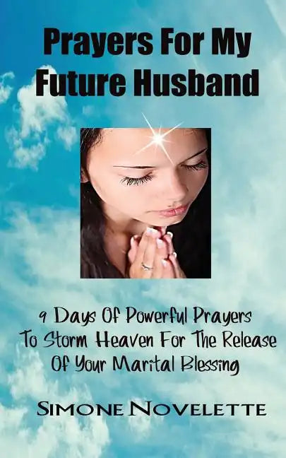 Prayers For My Future Husband: 9 Days Of Powerful Prayers To Storm Heaven For The Release Of Your Marital Blessing - Paperback