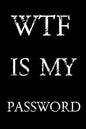 Wtf Is My Password: Keep track of usernames, passwords, web addresses in one easy & organized location - Black And White Cover - Paperback