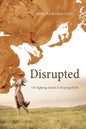 Disrupted: On Fighting Death and Keeping Faith - Paperback