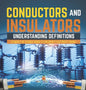 Conductors and Insulators: Understanding Definitions Elements of Science Grade 5 Children's Electricity Books - Hardcover