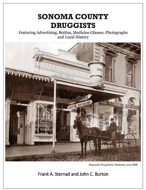 Sonoma County Druggists: Featuring Advertising, Bottles, Medicine Glasses, Photographs, and Local History - Paperback