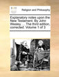 Explanatory Notes Upon the New Testament. by John Wesley, ... the Third Edition, Corrected. Volume 1 of 3 - Paperback