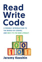 Read Write Code: A Friendly Introduction to the World of Coding, and Why It's the New Literacy - Hardcover