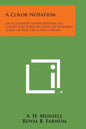 A Color Notation: An Illustrated System Defining All Colors and Their Relations by Measured Scales of Hue, Value and Chroma - Paperback
