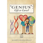 "Genius": Gift or Curse?: Biological Origins, Key Modifiers, Burdens, and Legacies - Paperback