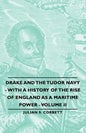 Drake and the Tudor Navy - With a History of the Rise of England as a Maritime Power - Volume II - Paperback