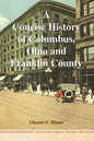 A Concise History of Columbus, Ohio and Franklin County - Paperback