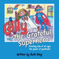 Gilly the Grateful Superhero: Teaching kids of all ages the power of gratitude! - Paperback