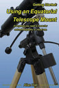 Getting Started: Using an Equatorial Telescope Mount: Everything you need to know for astrophotography or visual use - Paperback