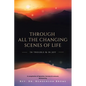 Through All The Changing Scenes of Life: In Trouble & In Joy: A Compilation of Speeches, Sermons & Lectures delivered by - Paperback