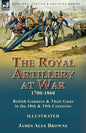 The Royal Artillery at War,1700-1860: British Gunners & Their Guns in the 18th & 19th Centuries - Paperback