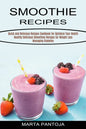 Smoothies Recipes: Quick and Delicious Recipes Cookbook for Optimize Your Health (Healthy Delicious Smoothies Recipes for Weight Loss Managing Diabete - Paperback