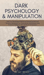 Dark Psychology & Manipulation: Lead Your Psychological Warfare by Discovering Advanced Secrets to Manipulate Your Clients & Relationships Using Emoti - Hardcover