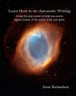 Learn How To Do Automatic Writing: A Step By Step Course To Help You Access Higher Realms Of The Mind, Body And Spirit. - Paperback