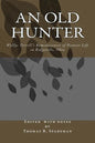 An Old Hunter: Wyllys Terrell's Reminiscences Of Pioneer Life In Ridgeville, Ohio, With A Description Of And Extracts From The Terrell Family Papers - Paperback