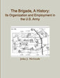 The Brigade, A History: Its Organization And Employment In The U.S. Army - Paperback