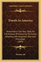 Travels In America: Performed In The Year 1806, For The Purpose Of Exploring The Rivers Allegheny, Monongahela, Ohio And Mississippi (1809 - Paperback
