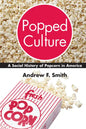 Popped Culture: A Social History of Popcorn in America - Hardcover