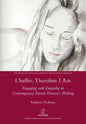 I Suffer, Therefore I Am: Engaging with Empathy in Contemporary French Women's Writing - Paperback