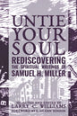 Untie Your Soul: Rediscovering the Spiritual Writings of Samuel H. Miller - Paperback