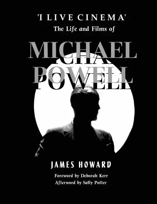 'I Live Cinema': The Life and Films of Michael Powell - Paperback