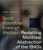 Scott, Brandtner, Eveleigh, Webber: Revisiting Montreal Abstraction of the 1940s - Paperback