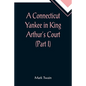 A Connecticut Yankee in King Arthur's Court (Part I) - Paperback