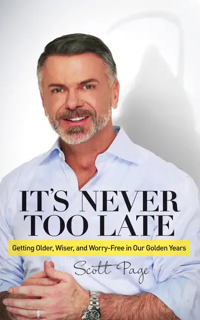 It's Never Too Late: Getting Older, Wiser, and Worry Free in Our Golden Years - Paperback