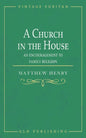 A Church in the House: An Encouragement to Family Religion - Paperback