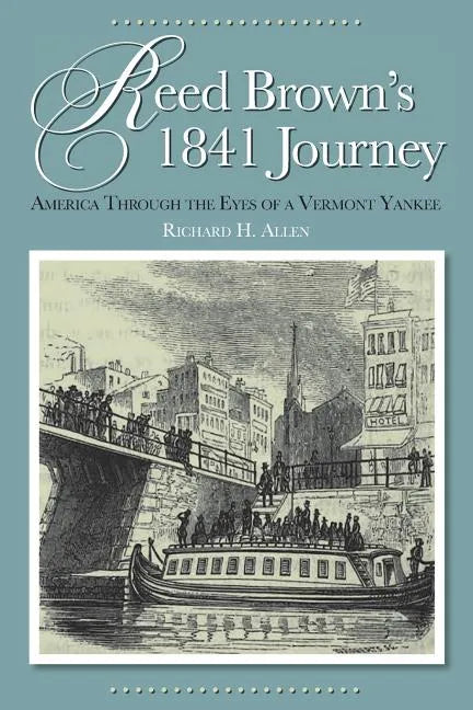 Reed Brown's 1841 Journey: America Through the Eyes of a Vermont Yankee - Paperback
