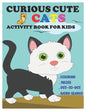 Curious Cute Cats Activity Book for Kids: Amazing Sets of Coloring, Mazes, Dot-To-Dot, and Word Search for Toddlers, Preschoolers and Kindergarteners - Paperback