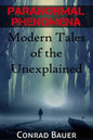Paranormal Phenomena: Modern Tales of the Unexplained - Paperback