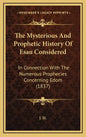 The Mysterious And Prophetic History Of Esau Considered: In Connection With The Numerous Prophecies Concerning Edom (1837) - Hardcover