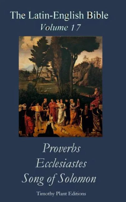 The Latin-English Bible - Vol 17: Proverbs, Ecclesiastes, Song of Solomon - Paperback