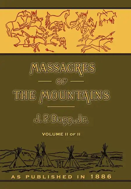 Massacres of the Mountains: A History of the Indian Wars of the Far West Volume II - Hardcover