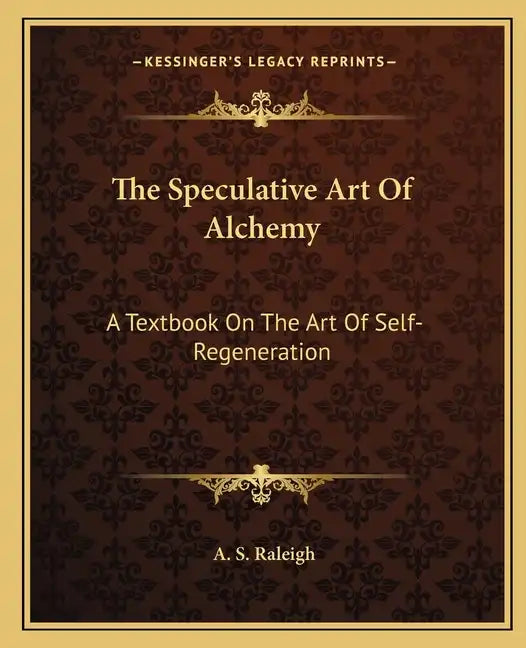 The Speculative Art of Alchemy: A Textbook on the Art of Self-Regeneration - Paperback