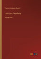 Little Lord Fauntleroy: in large print - Paperback