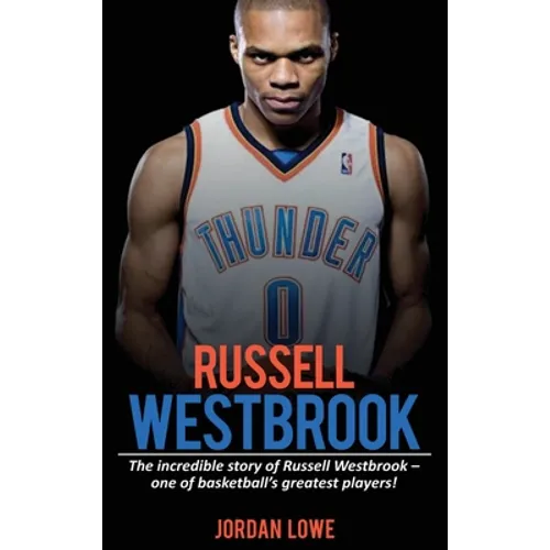 Russell Westbrook: The incredible story of Russell Westbrook-one of basketball's greatest players! - Hardcover