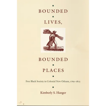 Bounded Lives, Bounded Places: Free Black Society in Colonial New Orleans, 1769-1803 - Paperback