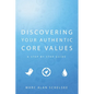 Discovering Your Authentic Core Values: A step-by-step guide - Paperback
