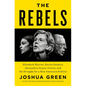 The Rebels: Elizabeth Warren, Bernie Sanders, Alexandria Ocasio-Cortez, and the Struggle Fora New American Politics - Hardcover