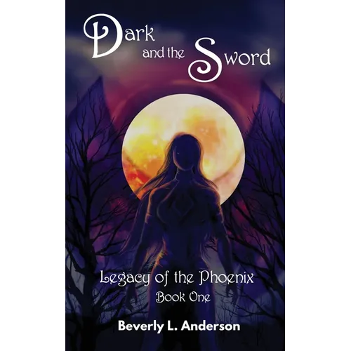 Dark and the Sword: Legacy of the Phoenix Book One - Paperback