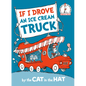 If I Drove an Ice Cream Truck--By the Cat in the Hat - Hardcover
