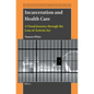 Incarceration and Health Care: A Visual Journey Through the Lens of Activist Art - Paperback