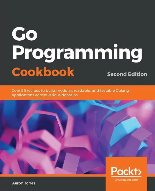 Go Programming Cookbook - Second Edition - Paperback