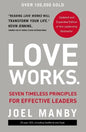 Love Works: Seven Timeless Principles for Effective Leaders - Hardcover