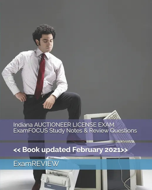 Indiana AUCTIONEER LICENSE EXAM ExamFOCUS Study Notes & Review Questions - Paperback
