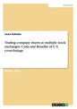 Trading company shares at multiple stock exchanges. Costs and Benefits of U.S. cross-listings - Paperback