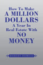 How to Make a Million Dollars a Year in Real Estate with No Money - Paperback